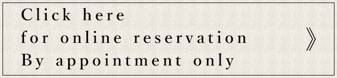 Click here for online reservation By appointment only 